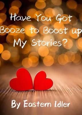 Have You Got Booze To Boost Up My Stories